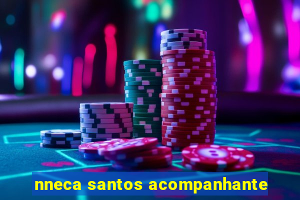 nneca santos acompanhante