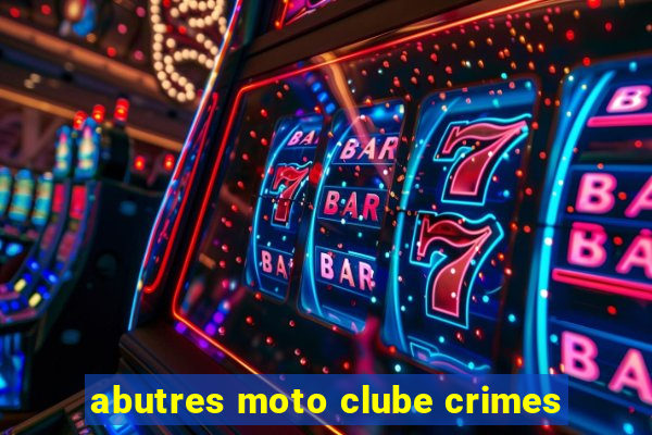 abutres moto clube crimes