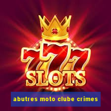 abutres moto clube crimes