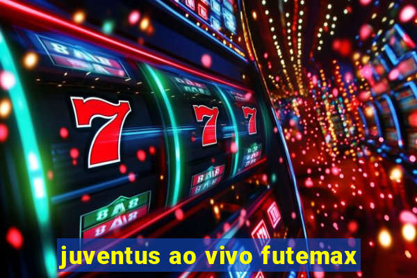 juventus ao vivo futemax