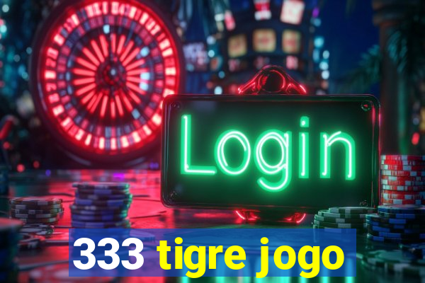 333 tigre jogo