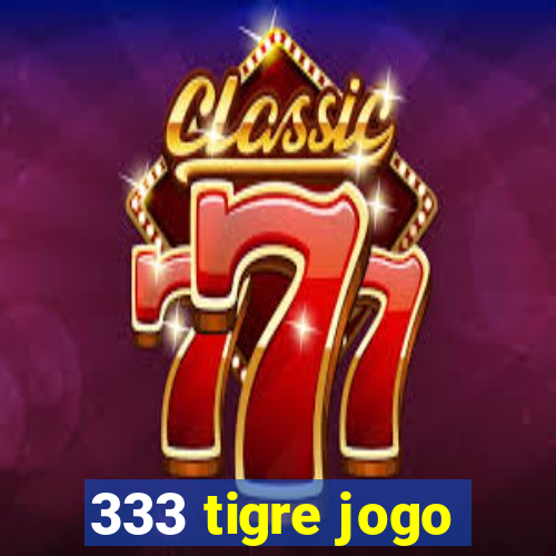 333 tigre jogo