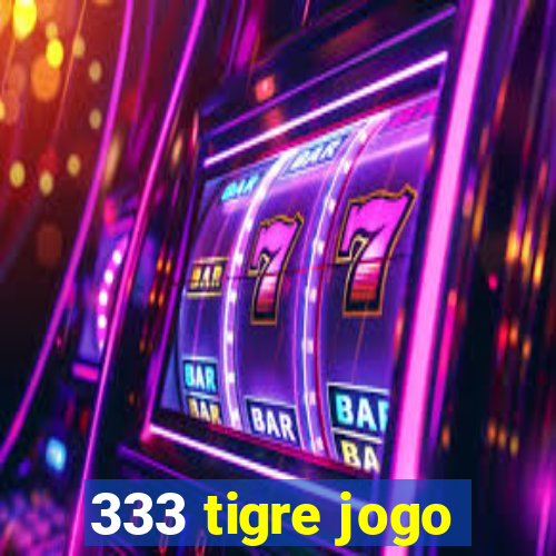 333 tigre jogo