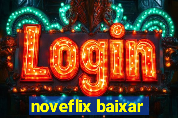 noveflix baixar