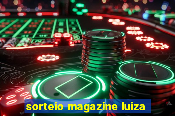 sorteio magazine luiza