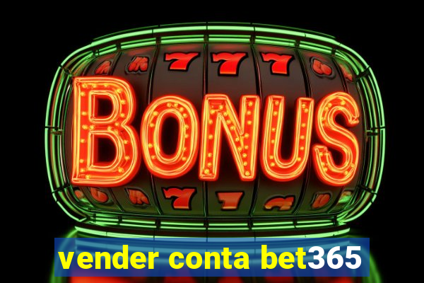 vender conta bet365