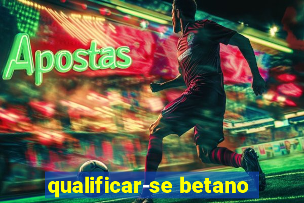 qualificar-se betano