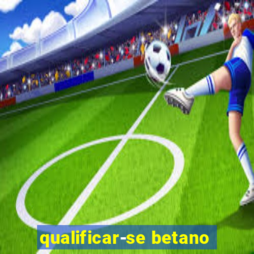 qualificar-se betano