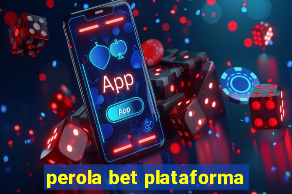 perola bet plataforma