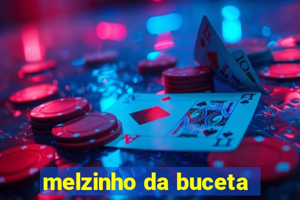 melzinho da buceta