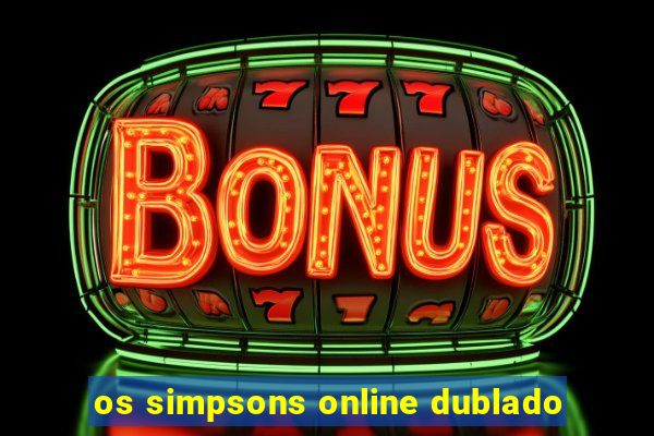 os simpsons online dublado