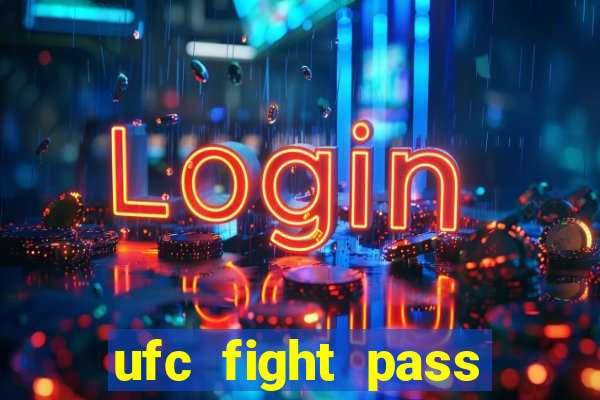 ufc fight pass onde assistir