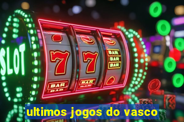 ultimos jogos do vasco