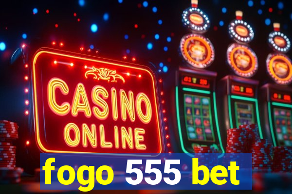 fogo 555 bet