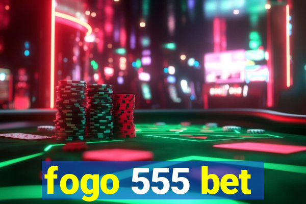 fogo 555 bet