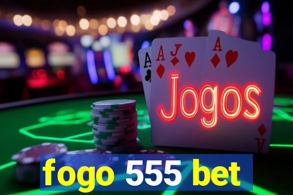 fogo 555 bet