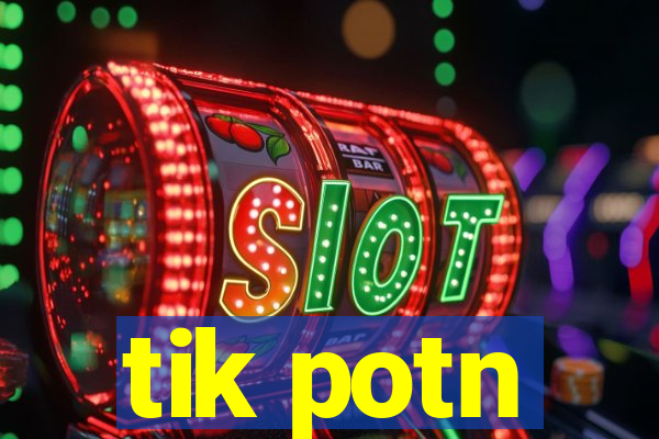 tik potn