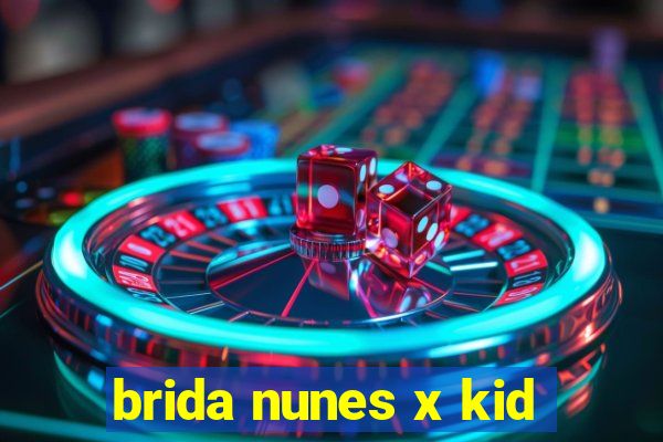 brida nunes x kid