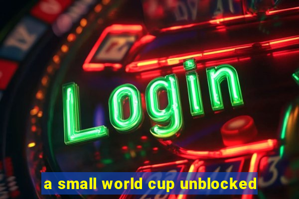 a small world cup unblocked