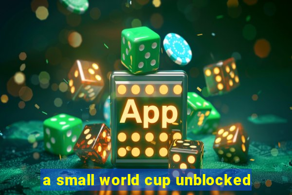 a small world cup unblocked