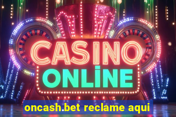 oncash.bet reclame aqui