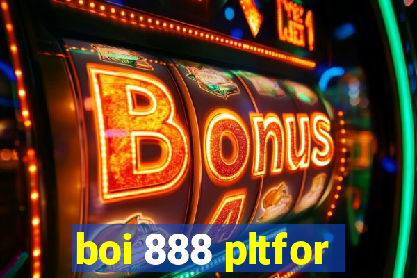 boi 888 pltfor