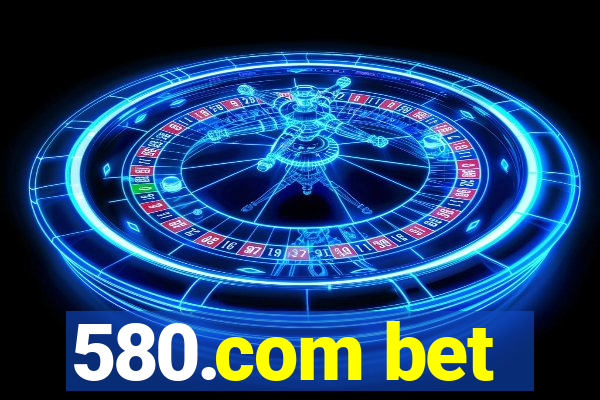 580.com bet