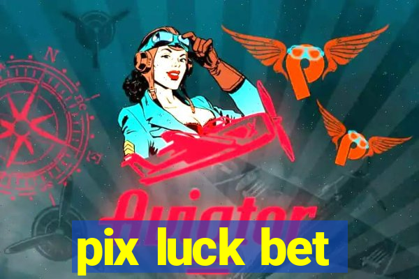 pix luck bet