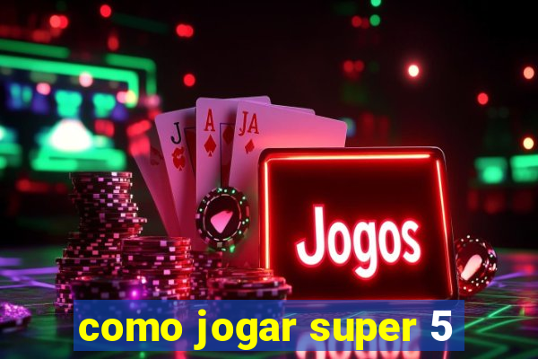 como jogar super 5