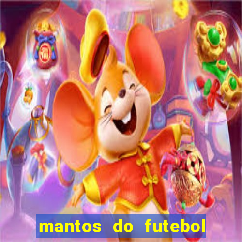 mantos do futebol jogos de hoje na tv