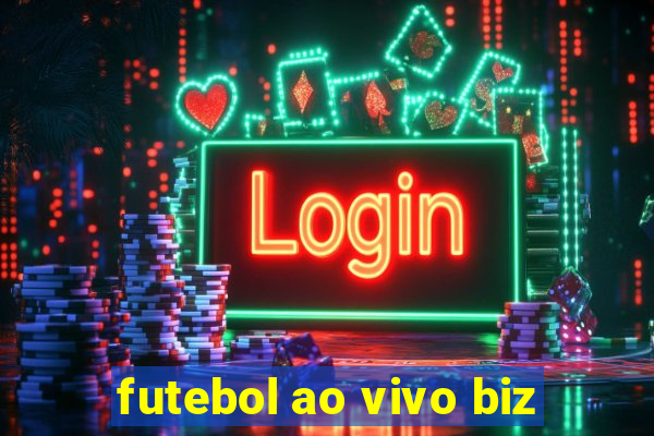 futebol ao vivo biz