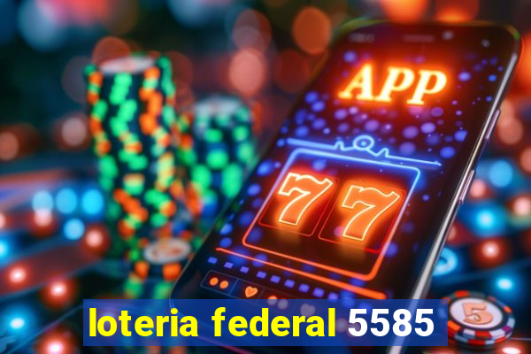 loteria federal 5585