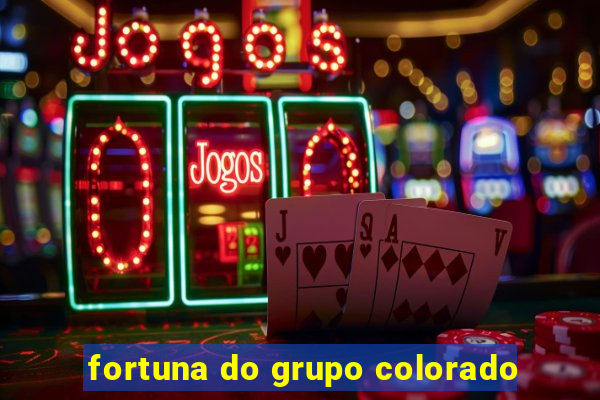 fortuna do grupo colorado