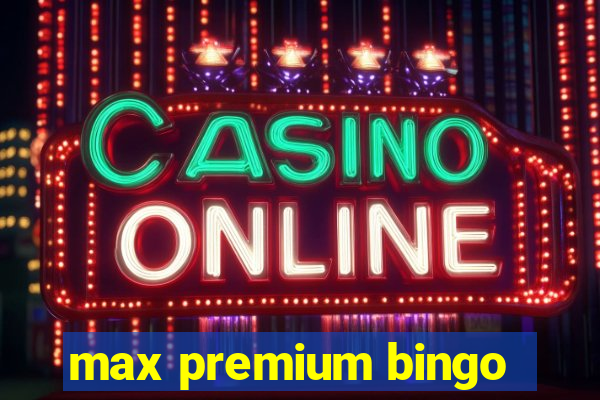 max premium bingo