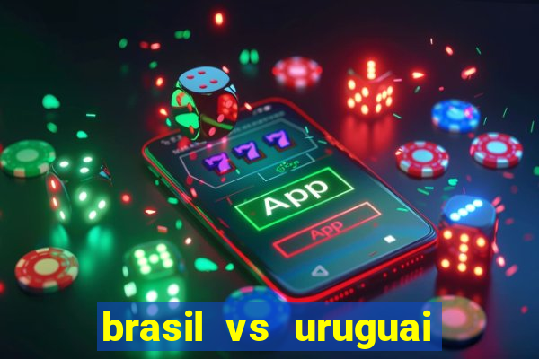 brasil vs uruguai ao vivo multicanais