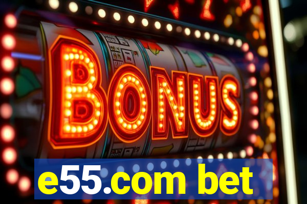 e55.com bet