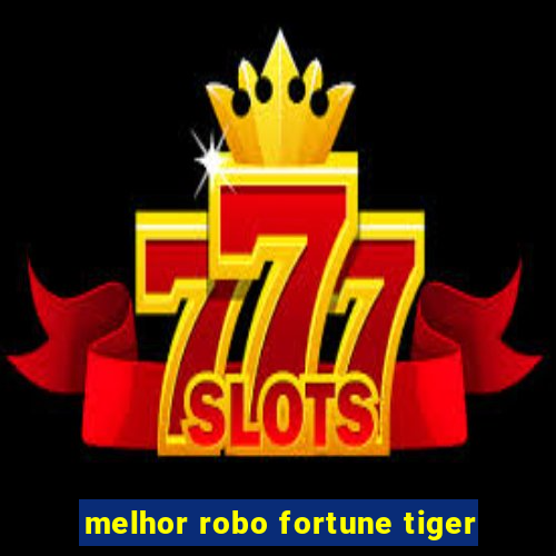 melhor robo fortune tiger