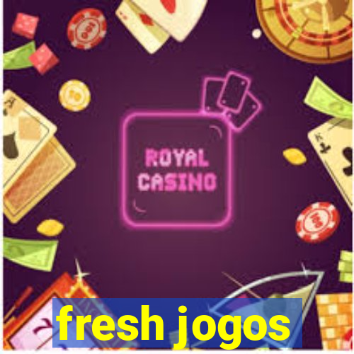 fresh jogos