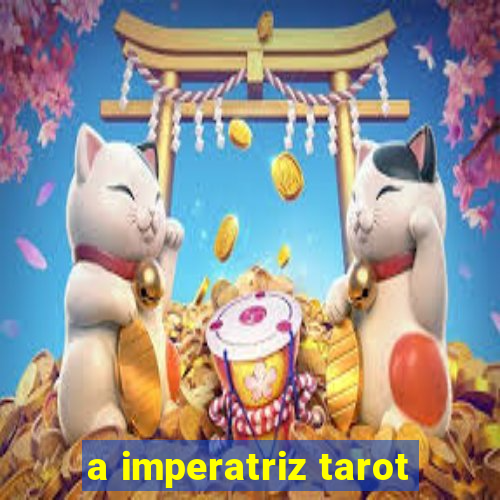 a imperatriz tarot