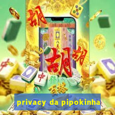 privacy da pipokinha