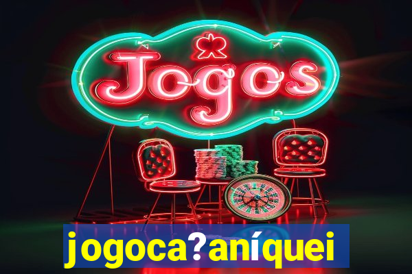 jogoca?aníqueis