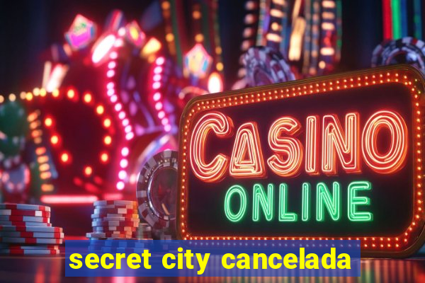 secret city cancelada