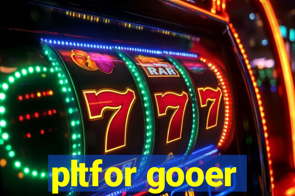 pltfor gooer