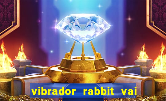 vibrador rabbit vai e vem