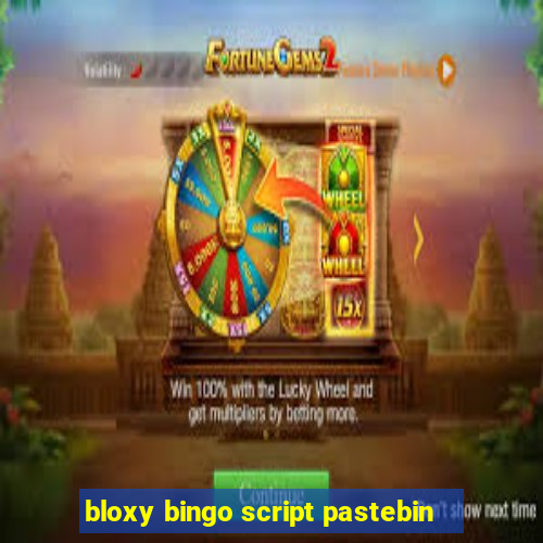 bloxy bingo script pastebin