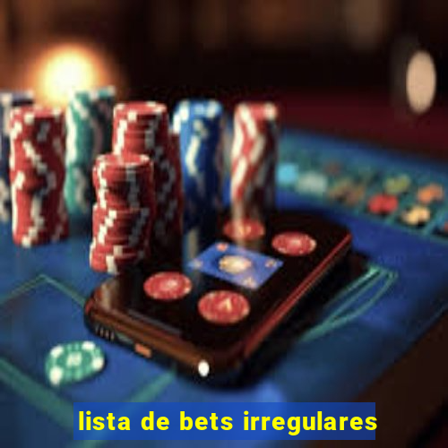 lista de bets irregulares