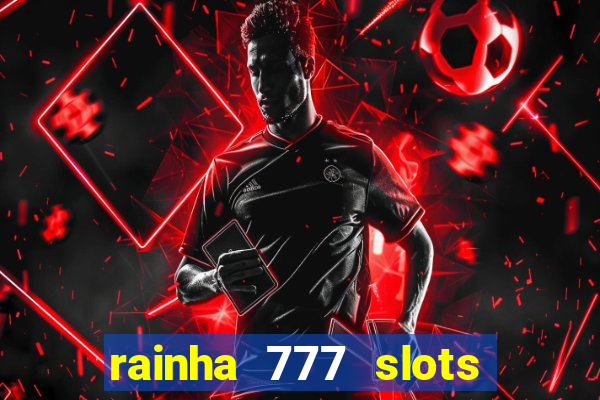 rainha 777 slots paga mesmo