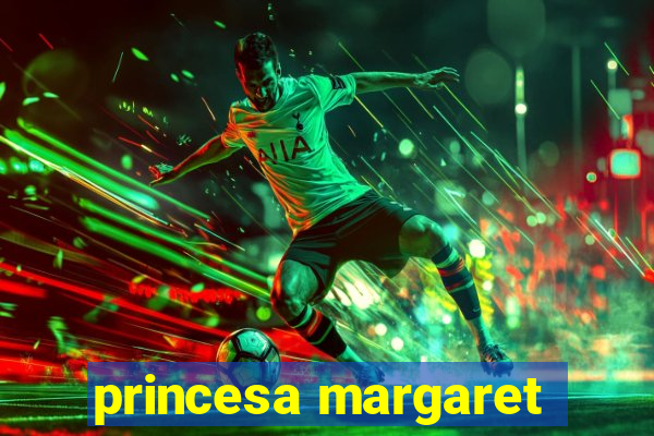 princesa margaret