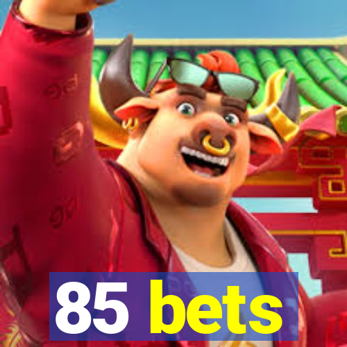 85 bets