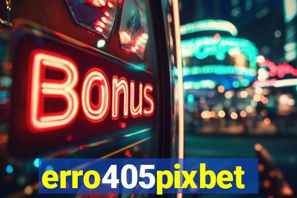 erro405pixbet